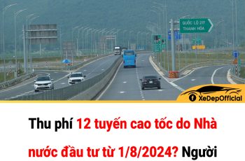 Thu phí 12 tuyến cao tốc do Nhà nước đầu tư từ 1/8/2024? Người dân có hai lựa chọn. Đó là gì?