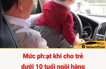 Mức phạt khi cho trẻ dưới 10 tuổi ngồi hàng ghế trước ô tô