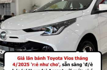 Giá lăn bánh Toyota Vios tháng 4/2025 ‘r:ẻ như cho’, sẵn sàng ‘đ/è b/ẹ/p’ Hyundai Accent với mức gi:á thấp nhất lịch sử