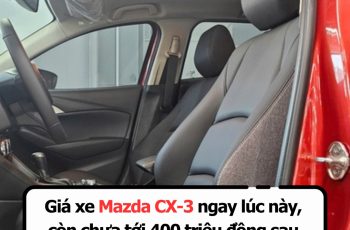 Giá xe Mazda CX-3 ngay lúc này, còn chưa tới 400 triệu đồng sau khi lăn bánh, rẻ hơn cả SUV hạng A