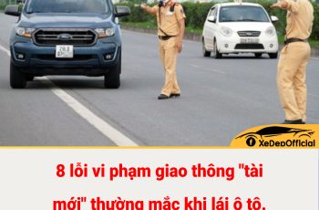 8 lỗi vi phạm giao thông “tài mới” thường mắc khi lái ô tô. Cách để tránh mất tiền oan 8 lỗi vi phạm giao thông “tài mới” thường mắc khi lái ô tô. Cách để tránh mất tiền oan