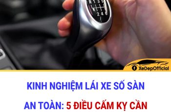 Kinh nghiệm lái xe số sàn an toàn: 5 điều cấm kỵ tuyệt đối không nên làm