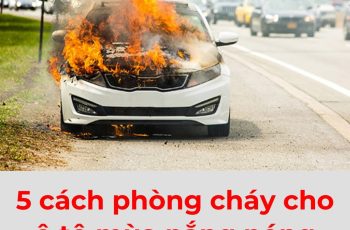 Chủ xe nên làm gì để phòng ngừa cháy ô tô ngày nắng nóng?