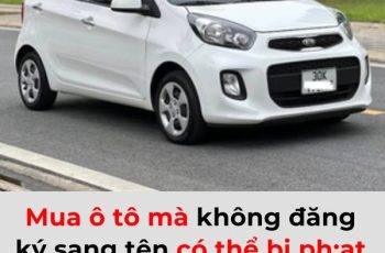Mua ô tô mà không đăng ký sang tên có thể bị phạt tới 12 triệu đồng