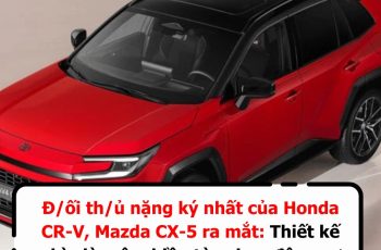 Đối thủ nặng ký nhất của Honda CR-V, Mazda CX-5 ra mắt: Thiết kế nhìn là mê, nhiều tùy chọn động cơ Đối thủ nặng ký nhất của Honda CR-V, Mazda CX-5 ra mắt: Thiết kế nhìn là mê, nhiều tùy chọn động cơ