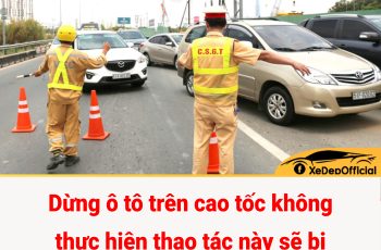Dừng ô tô trên cao tốc không thực hiện thao tác này sẽ bị phạt 12-14 triệu đồng