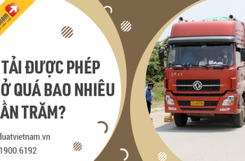 Xe tải được phép chở quá tải bao nhiêu phần trăm?