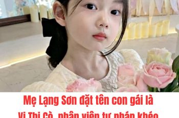 Mẹ Lạng Sơn đặt tên con gái là Vi Thị Cò, nhân viên tư pháp khéo sửa thành cái tên vừa lạ vừa hay Mẹ Lạng Sơn đặt tên con gái là Vi Thị Cò, nhân viên tư pháp khéo sửa thành cái tên vừa lạ vừa hay