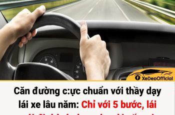 Căn đường cực chuẩn với thầy dạy lái xe lâu năm: Chỉ với 5 bước, lái mới đi thành thạo như tài xế taxi, “cân” mọi cung đường khó Căn đường cực chuẩn với thầy dạy lái xe lâu năm: Chỉ với 5 bước, lái mới đi thành thạo như tài xế taxi, “cân” mọi cung đường khó