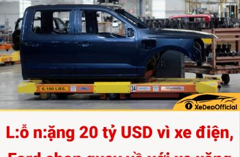 Lỗ nặng 20 tỷ USD vì xe điện, Ford chọn quay về với xe xăng Lỗ nặng 20 tỷ USD vì xe điện, Ford chọn quay về với xe xăng