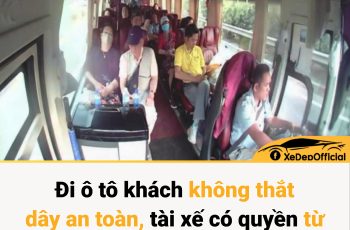Đi ô tô khách không thắt dây an toàn, tài xế có quyền từ chối chở để tránh bị phạt? Đi ô tô khách không thắt dây an toàn, tài xế có quyền từ chối chở để tránh bị phạt?